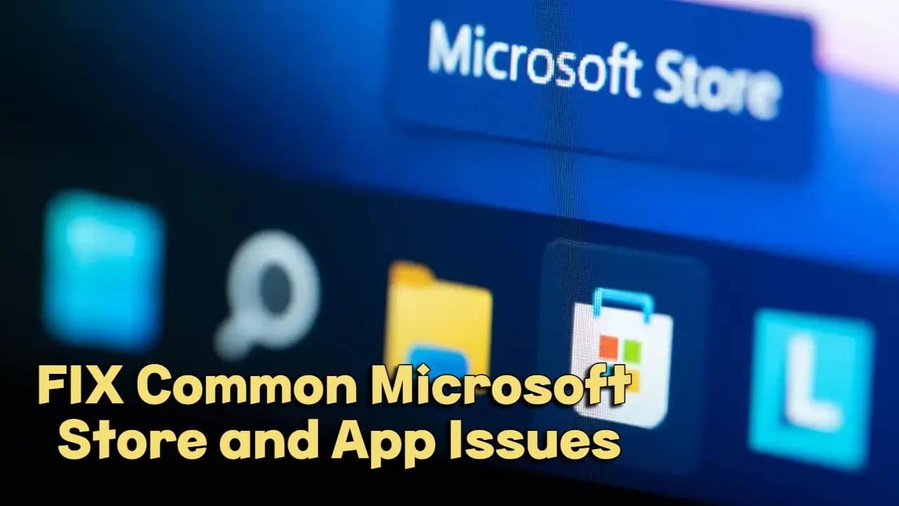 Common Microsoft Store and App Issues in Windows  (With Fixes)