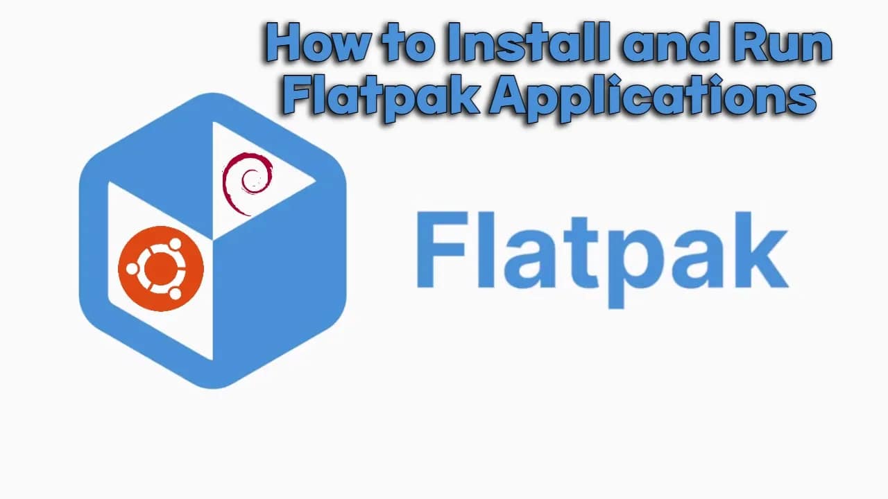 How to Install and Run Flatpak Applications