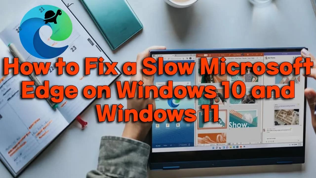 How to Fix a Slow Microsoft Edge on Windows 10 and Windows 11