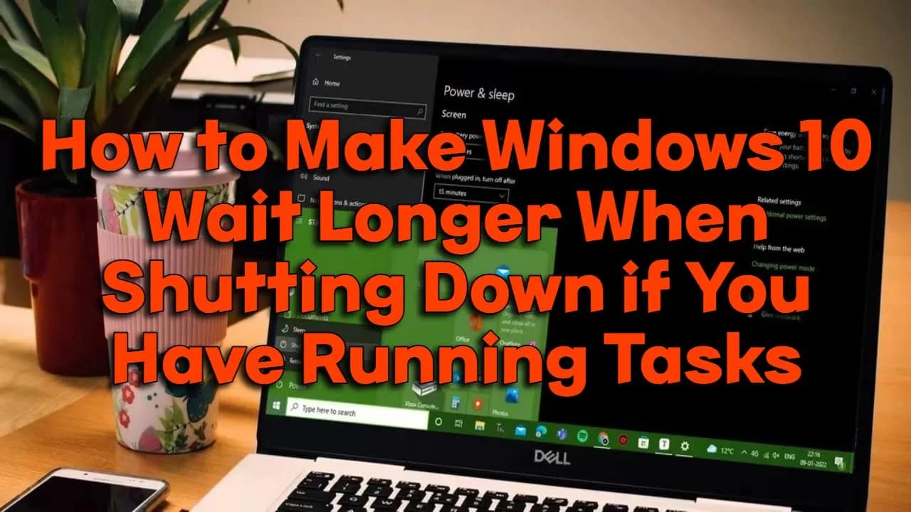 How to Make Windows 10 Wait Longer When Shutting Down if You Have Running Tasks