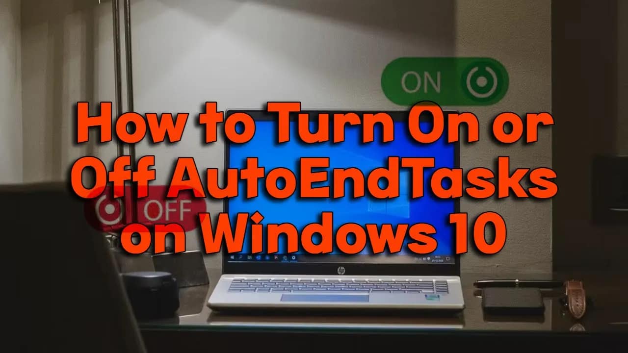 How to Turn On or Off AutoEndTasks on Windows 10