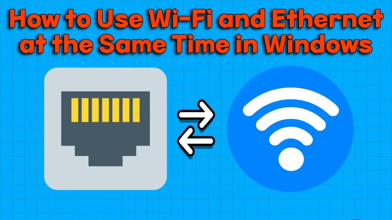 How to Use Wi-Fi and Ethernet at the Same Time in Windows