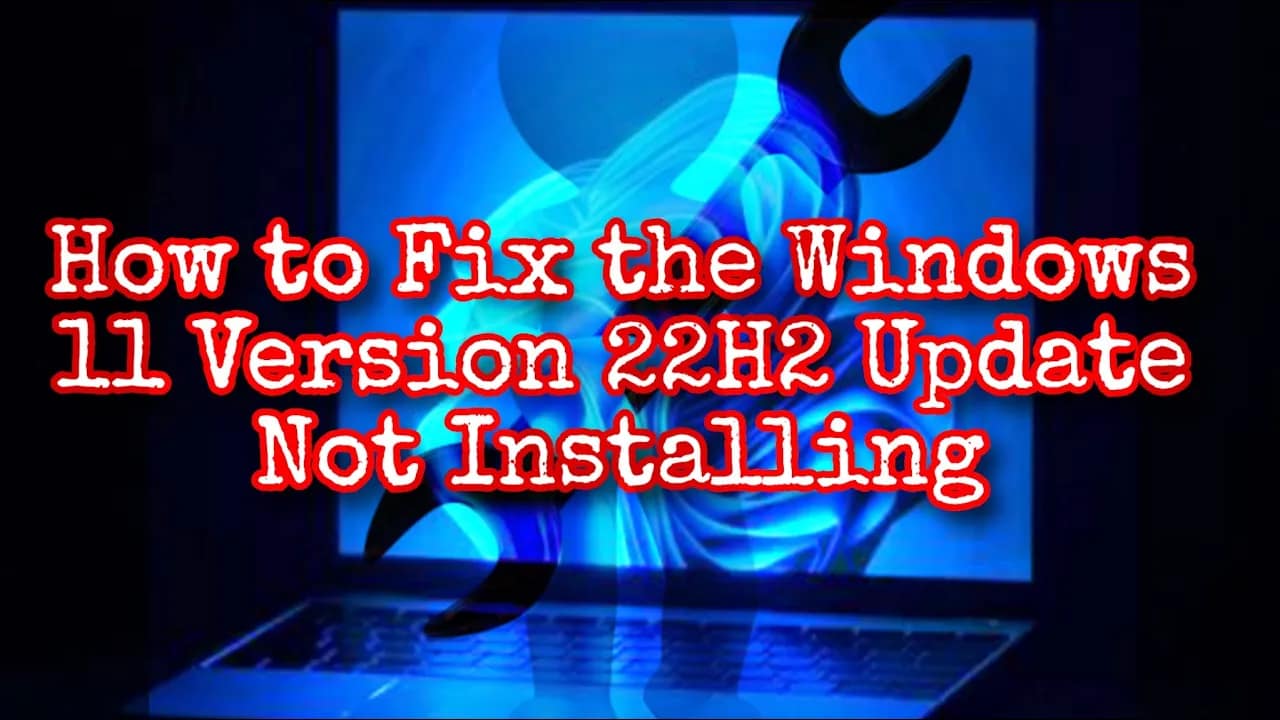 How to Fix the Windows 11 Version 22H2 Update Not Installing