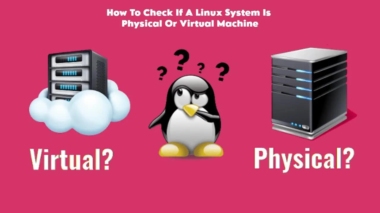 How To Check If A Linux System Is Physical Or Virtual Machine