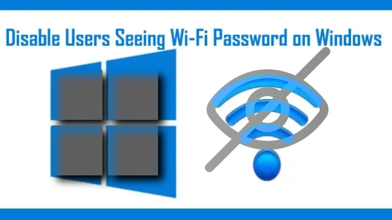 How to Prevent Users from Seeing Wi-Fi Password on Windows